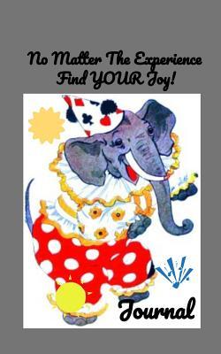 No Matter The Experience Find Your Joy: Journal