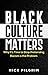 Black Culture Matters: Why ...