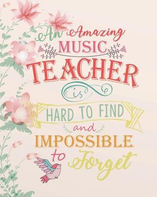 An Amazing Music Teacher Is Hard to Find & Impossible to Forget: Music Teacher Planning and Record Book Teaching Education Journal Monthly & Weekly Organizer Time Management Notebook 8 X 10 Inches, (August 2019 - July 2020)