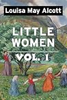 Little Women by Louisa May Alcott Vol 1 Little Women by Louisa May Alcott Vol 1