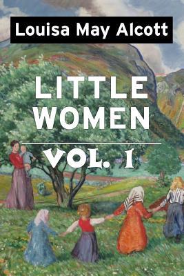 Little Women by Louisa May Alcott Vol 1