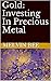Gold: Investing In Precious...