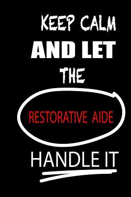 Keep Calm and Let the Restorative Aide Handle It: It's Like Riding a Bike. Except the Bike Is on Fire. and You Are on Fire! Blank Line Journal