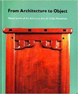 From Architecture to Object: Masterworks of the American Arts & Crafts Movement