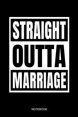 Straight Outta Marriage Notebook: Funny Divorcee Gift Divorced Single Notebook Divorce Breakup of Marriage I Size 6 x 9 I Ruled Paper 110 I Planner ... Diary Tickler Memo Sketch Log Book Notes