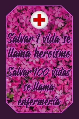 Salvar 1 vida se llama heroismo Salvar 100 vidas se llama enfermería: Cuaderno Amantes Enfermería Lindo y divertido diseño rosa y morado de enfermera ... Vacío Regalo Mujer Hombre) (Spanish Edition)