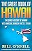 The Great Book of Hawaii: The Crazy History of Hawaii with Amazing Random Facts & Trivia (A Trivia Nerds Guide to the History of the United States)