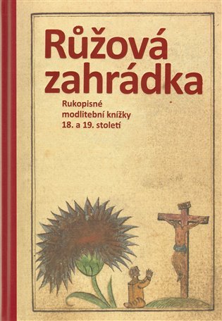 Růžová zahrádka. Rukopisné modlitební knížky 18. a 19. století