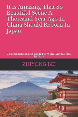 It Is Amazing That So Beautiful Scene a Thousand Year Ago in China Should Reborn in Japan.: The Second Book of a Guide for World Travel .Travel in Japan