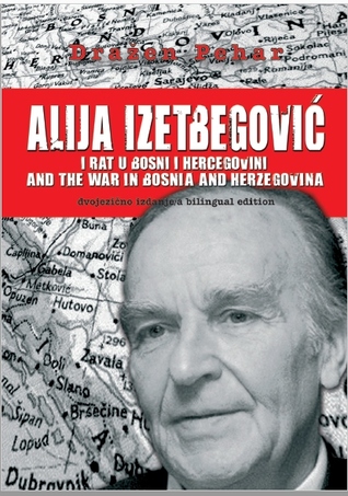 Alija Izetbegovic I Rat U Bosni I Hercegovini Alija Izetbegovic And The War In Bosnia Herzegovina By Drazen Pehar