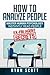 How To Analyze People: Increase Your Emotional Intelligence Using Ex-FBI Secrets, Understand Body Language, Personality Types, and Speed Read People Through Proven Psychology
