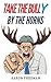 Take the Bully by the Horns: A Tactical Guide to Dealing with Workplace Bullying