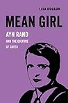 Mean Girl: Ayn Rand and the Culture of Greed Book cover for Mean Girl: Ayn Rand and the Culture of Greed