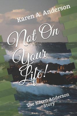 Not On Your Life!: The Karen Anderson Story