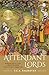 Attendant Lords: Bairam Khan and Abdur Rahim, Courtiers and Poets in Mughal India