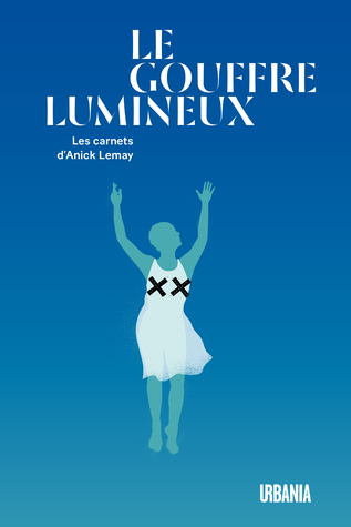 Le Gouffre lumineux : les carnets d'Anick Lemay (Paperback)