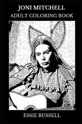 Joni Mitchell Adult Coloring Book: Multiple Grammy Award Winner and Folk Jazz Legend, Acclaimed Songwriter and Epic Singer Inspired Adult Coloring Book (Paperback)