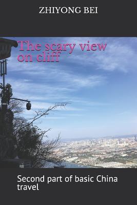 The scary view on cliff: Second part of basic China travel