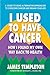 I Used to Have Cancer: How ...