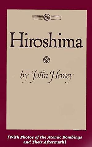 Hiroshima [With Photos of the Atomic Bombings and Their Aftermath]