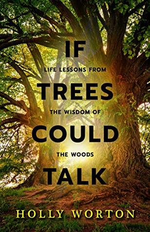 If Trees Could Talk: Life Lessons from the Wisdom of the Woods (Kindle Edition)