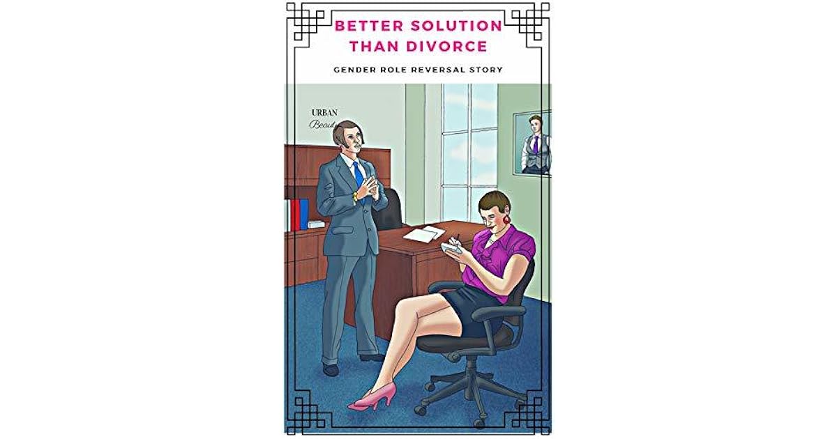 Better Solution Than Divorce Gender Role Reversal Story by Urban Beauty