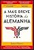 A Mais Breve História da Alemanha by James Hawes