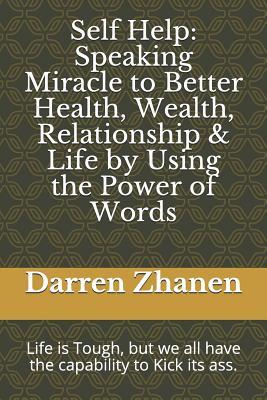 Self Help: Speaking Miracle to Better Health, Wealth, Relationship & Life by Using the Power of Words (Self-improvement, Achieve Success, Personal Development, Improve Health)