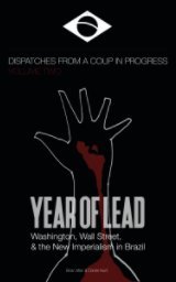 Year of Lead: Washington, Wall Street and the New Imperialism in Brazil (Paperback)