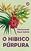 O hibisco púrpura by Chimamanda Ngozi Adichie O hibisco púrpura by Chimamanda Ngozi Adichie