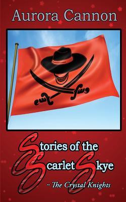 Stories of the Scarlet Skye: The Crystal Knights