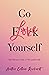 Go Love Yourself: The Ultim...