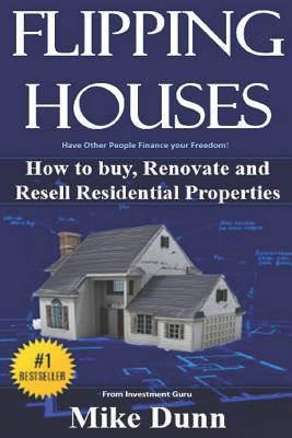 Flipping Houses: Have other people finance your freedom! How to buy, Renovate and Resell Residential Properties