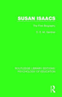 Susan Isaacs: The First Biography (Routledge Library Editions: Psychology of Education)