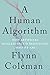 A Human Algorithm: How Artificial Intelligence Is Redefining Who We Are