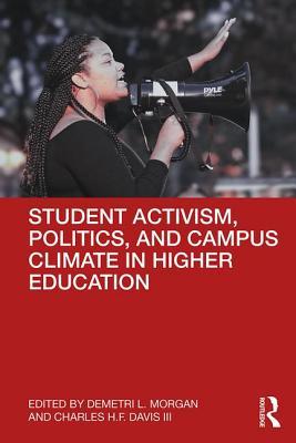Student Activism, Politics, and Campus Climate in Higher Education (Paperback)