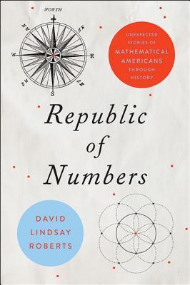 Republic of Numbers: Unexpected Stories of Mathematical Americans through History (Hardcover)
