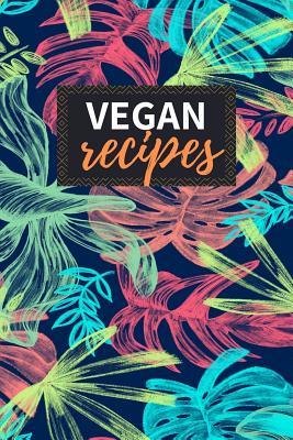 Vegan Recipes: Blank Recipe Book to Write In 100 Pages Cookbook 6"x9" Matte Floral Cover Design Gift for Vegans