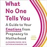 What No One Tells You: A Guide to Your Emotions from Pregnancy to Motherhood