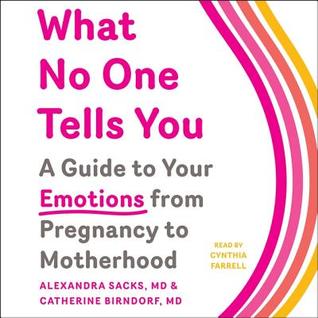 What No One Tells You: A Guide to Your Emotions from Pregnancy to Motherhood
