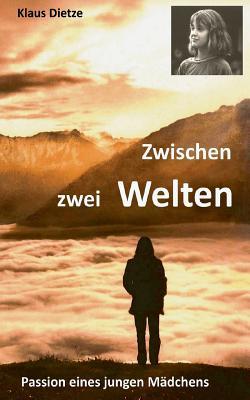 Zwischen zwei Welten: Passion eines jungen Mädchens (German Edition)