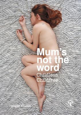 Mum's Not the Word: Childless Childfree