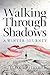 Walking Through Shadows: A Journey of Loss and Renewal