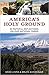 America's Holy Ground: 61 F...