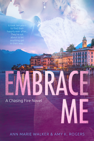 Embrace Me (Chasing Fire, #4)