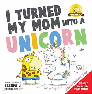 I Turned My Mom Into a Unicorn: A funny thankful story (Ted and Friends Book 1)