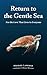 Return to the Gentle Sea: F...