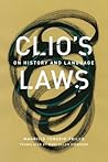 Clio's Laws: On History and Language (Joe R. and Teresa Lozano Series in Latin American and Latino Art Culture)