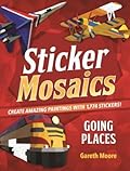 Sticker Mosaics: Going Places: Create Amazing Paintings with 1,774 Stickers!