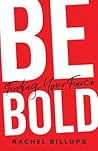 Be Bold by Rachel Billups